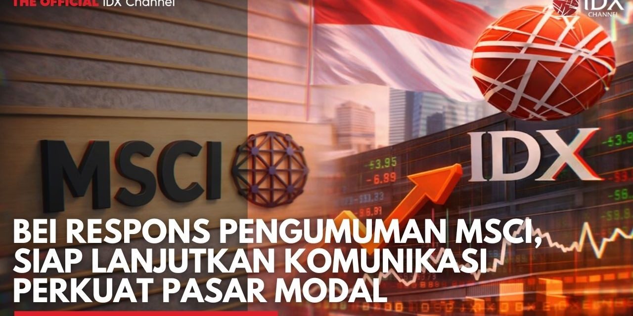 Bursa Efek Indonesia Jaga Dialog Konstruktif Dengan MSCI