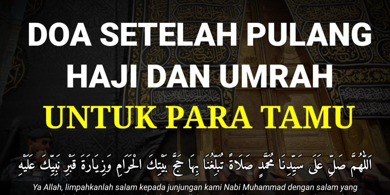 Doa Pulang Umroh: Lengkap Untuk Tamu Dan Maknanya