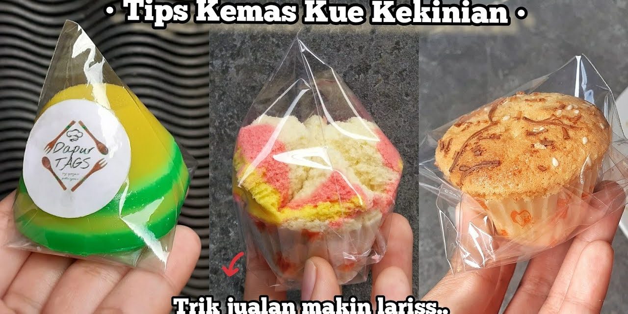 Tips Kemas Kue Kekinian Yang Aman Dan Tampilan Yang Menarik