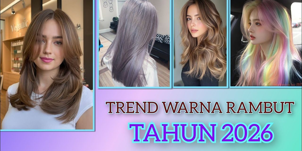 Prediksi Warna Rambut 2026 Yang Bikin Tampil Makin Standout
